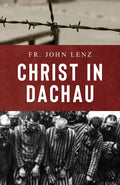 Book cover of 'Christ in Dachau' by Fr. John Lenz with barbed wire and prisoners in striped uniforms.