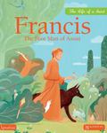 Book cover of 'The Life of a Saint: Francis, The Poor Man of Assisi' with illustration of a man in orange robes interacting with animals in a natural setting.