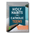 Holy Habits for Catholic Teens