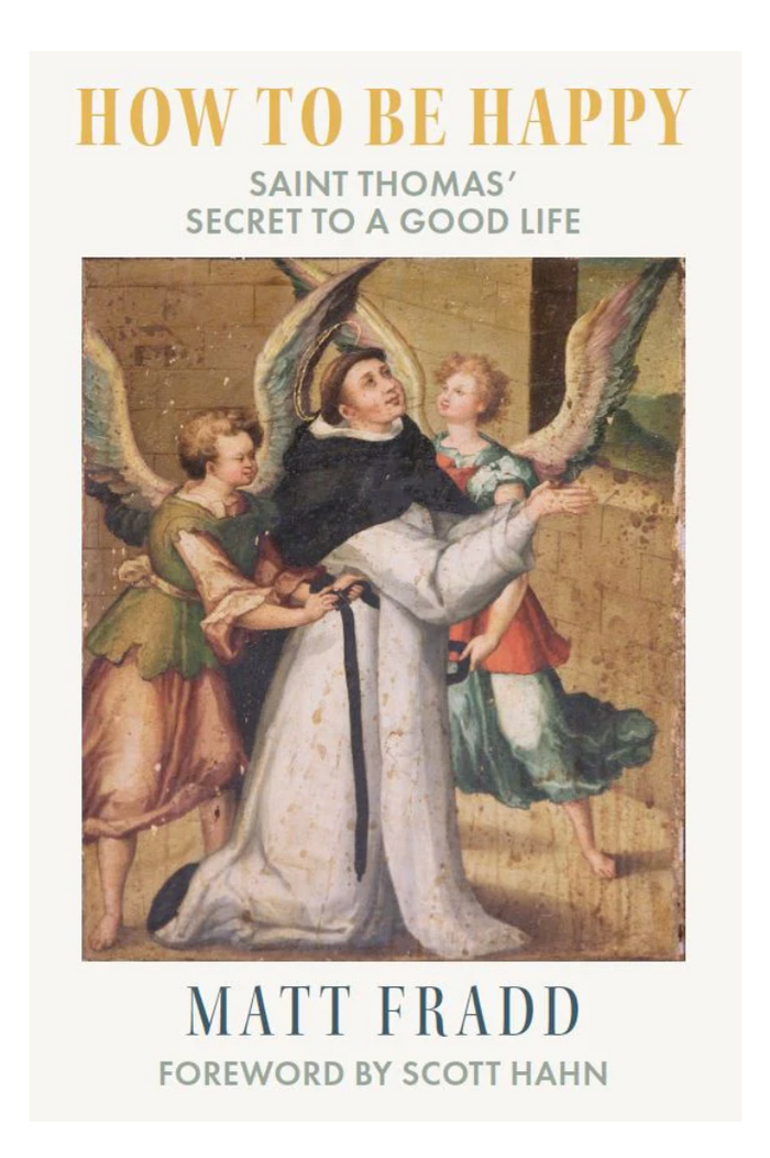 Book cover of 'How to Be Happy: Saint Thomas' Secret to a Good Life' by Matt Fradd with an illustration of a saint and angels.
