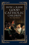 Book cover of 'How to Raise Good Catholic Children' with a vintage-style illustration of children and adults.