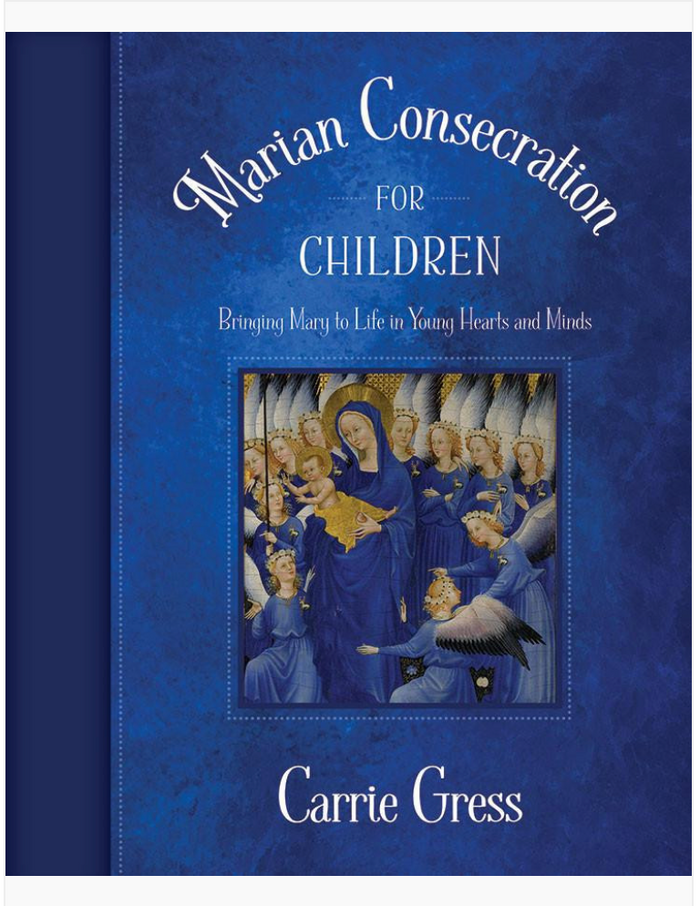 Book cover of 'Marian Consecration for Children' by Carrie Gress with a blue background and image of Mary.