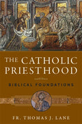 Book cover of 'The Catholic Priesthood: Biblical Foundations' by Fr. Thomas J. Lane with religious imagery.