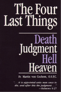 The Four Last Things: Death, Judgment, Hell, and Purgatory