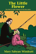 Book cover of 'The Little Flower' by Mary Fabyan Windeatt, depicting a man and child by a river.