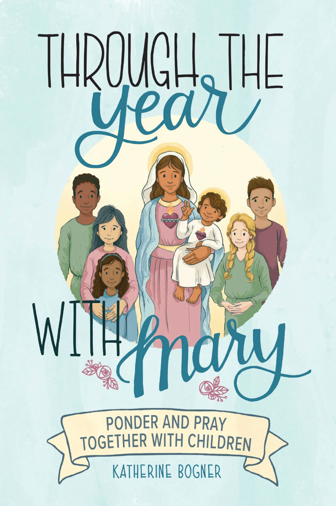Through the Year with Mary: Ponder and Pray Together with Children