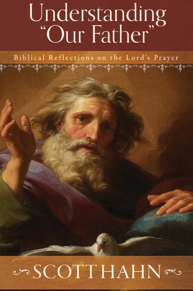 Book cover of 'Understanding 'Our Father': Biblical Reflections on the Lord's Prayer' by Scott Hahn with a classical painting of an elderly man and dove.